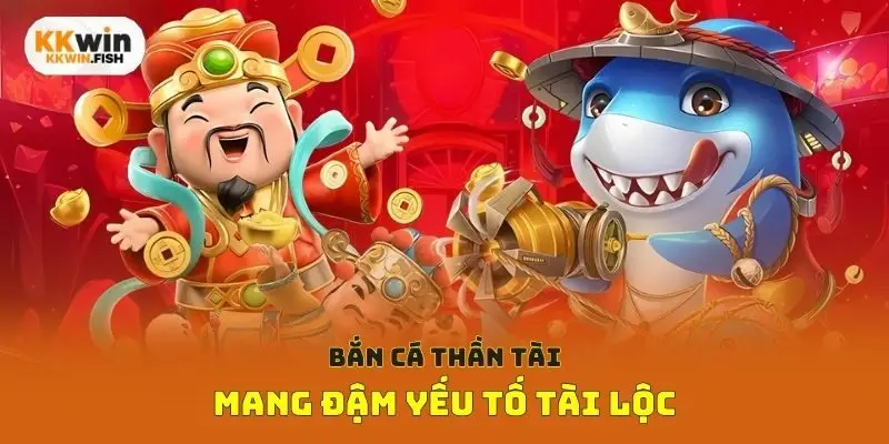 Bắn cá thần tài mang đậm yếu tố tài lộc