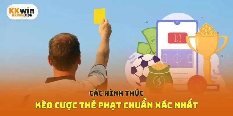 Các hình thức kèo cược thẻ phạt chuẩn xác nhất