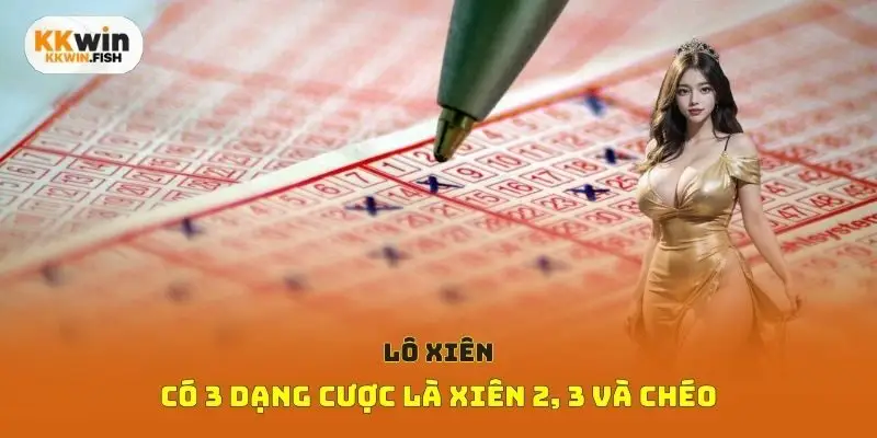 Lô xiên có 3 dạng cược là xiên 2, 3 và chéo