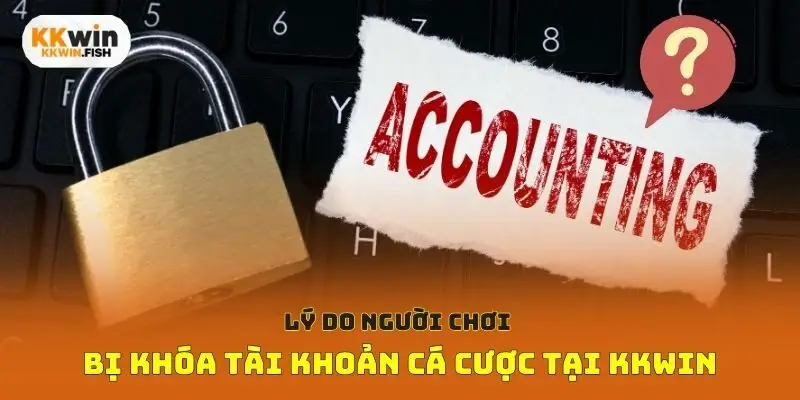 Lý do người chơi bị khóa tài khoản cá cược tại Kkwin