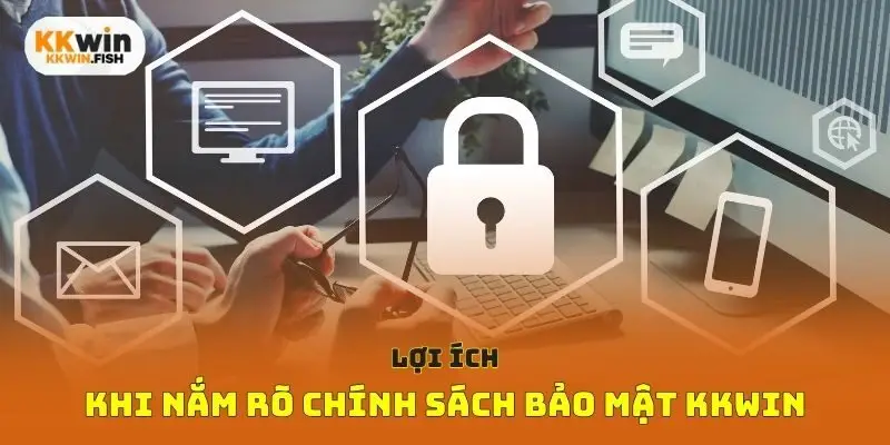 Lợi ích khi nắm rõ chính sách bảo mật Kkwin