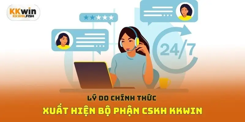 Lý do chính thức xuất hiện bộ phận CSKH Kkwin