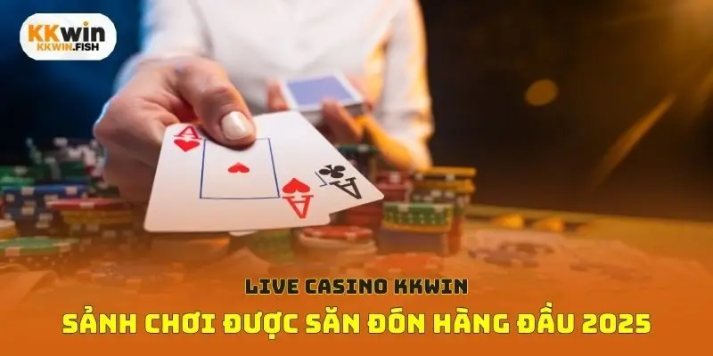 Live Casino Kkwin - Sảnh chơi được săn đón hàng đầu 2025