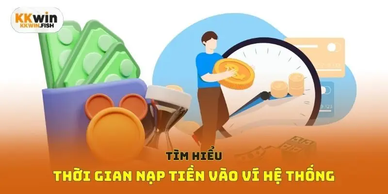 Tìm hiểu thời gian nạp tiền vào ví hệ thống