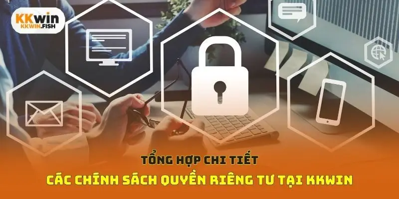 Tổng hợp chi tiết các chính sách quyền riêng tư tại Kkwin